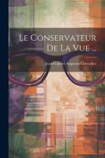 Le Conservateur De La Vue ... af Jean-Gabriel-Augustin Chevallier