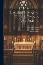 B. Alberti Magni Opera Omnia, Volume 3... af Saint Albertus (Magnus)