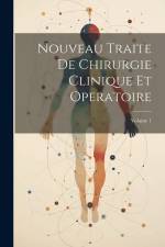Nouveau Traite De Chirurgie Clinique Et Operatoire; Volume 1 af Anonymous