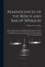 Reminiscences of the Bench and Bar of Missouri: With an Appendix, Containing Biographical Sketches of Nearly All of the Judges and Lawyers Who Have Pa af William Ness Van Bay