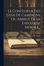 Le Confesseur Des Gens De Campagne Ou Abrégé De La Théologie Morale... af Alphonse De Liguori