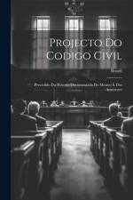 Projecto Do Codigo Civil: Precedido Da Historia Documentada Do Mesmo E Dos Anteriores af Brazil