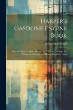 Harper's Gasoline Engine Book: How the Engine Is Made, How to Use It at Home, in Boats and Vehicles, an Elsewhere, and How to Keep It in Order af Alpheus Hyatt Verrill