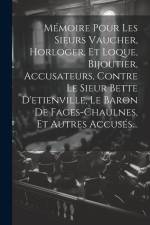 Mémoire Pour Les Sieurs Vaucher, Horloger, Et Loque, Bijoutier, Accusateurs, Contre Le Sieur Bette D'etienville, Le Baron De Fages-chaulnes, Et Autres af Anonymous