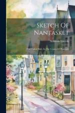 Sketch Of Nantasket: (now Called Hull, ) In The County Of Plymouth af Solomon Lincoln