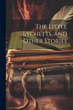 The Little Lychetts, and Other Stories af Anonymous