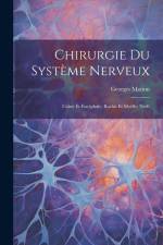 Chirurgie Du Système Nerveux: Crâne Et Encéphale; Rachis Et Moëlle; Nerfs af Georges Marion