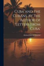 Cuba and the Cubans, by the Author of 'letters From Cuba' af Richard Burleigh Kimball