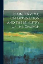 Plain Sermons On Ordination and the Ministry of the Church af Anonymous
