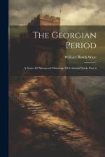 The Georgian Period: A Series Of Measured Drawings Of Colonial Work, Part 6 af William Rotch Ware