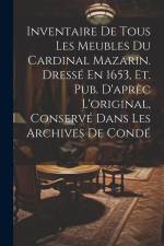 Inventaire De Tous Les Meubles Du Cardinal Mazarin. Dressé En 1653, Et. Pub. D'aprèc L'original, Conservé Dans Les Archives De Condé af Anonymous