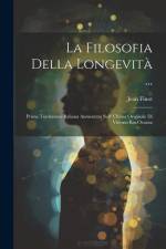 La Filosofia Della Longevità ...: Prima Traduzione Italiana Aumentata Sull' Ultima Originale Di Vittorio Em.Ovazza af Jean Finot