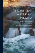 The Mineral Waters Of Indiana: Their Location, Origin And Character af Willis Stanley Blatchley