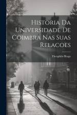 Historia Da Universidade De Coimbra Nas Suas Relacoes af Theophilo Braga