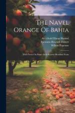 The Navel Orange Of Bahia: With Notes On Some Little-known Brazilian Fruits af Palemon Howard Dorsett