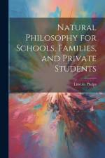Natural Philosophy for Schools, Families, and Private Students af Lincoln Phelps