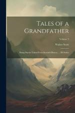 Tales of a Grandfather: Being Stories Taken From Scottish History ... 2D Series; Volume 3 af Walter Scott