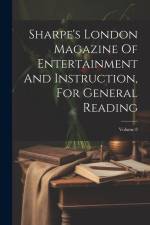 Sharpe's London Magazine Of Entertainment And Instruction, For General Reading; Volume 8 af Anonymous