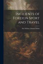 Incidents of Foreign Sport and Travel af Fitz William Thomas Pollok