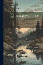 Homer's Iliad: First Three Books and Selections af Homer