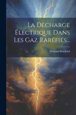 La Décharge Électrique Dans Les Gaz Raréfiés... af Fernand Beaulard