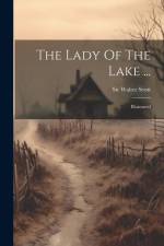 The Lady Of The Lake ...: Illustrated af Walter Scott