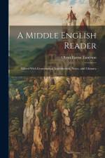 A Middle English Reader: Edited With Grammatical Introduction, Notes, and Glossary af Oliver Farrar Emerson