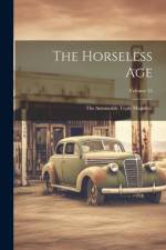 The Horseless Age: The Automobile Trade Magazine; Volume 15 af Anonymous