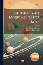 Gilbert Light Experiments for Boys af Carleton John Lynde