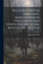 Regesta Comitum Sabaudiae, Marchionum in Italia Ab Ultima Stirpis Origine Ad An. Mdccliii [I.E. Mccliii] af Domenico Carutti