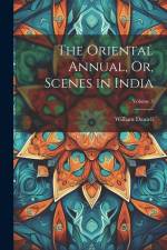 The Oriental Annual, Or, Scenes in India; Volume 3 af William Daniell