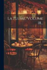 La Plume, Volume 18... af Anonymous