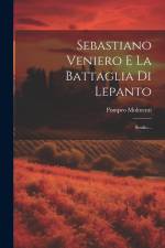 Sebastiano Veniero E La Battaglia Di Lepanto: Studio... af Ernesto P. Molmenti