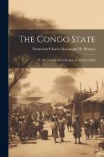 The Congo State: Or, the Growth of Civilisation in Central Africa af Demetrius Charles Kavanagh De Boulger