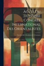 Actes Du Huitìeme Congrès International Des Orientalistes: Tenu En 1889 À Stockholm Et À Christiania af Anonymous