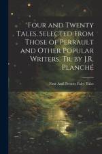 Four and Twenty Tales, Selected From Those of Perrault and Other Popular Writers, Tr. by J.R. Planché af Four And Twenty Fairy Tales