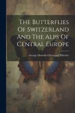 The Butterflies Of Switzerland And The Alps Of Central Europe af George Domvile-Chetwynd Wheeler