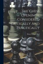 The Chess Openings, Considered Critically And Practically af Henry Edward Bird