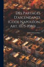 Des Partages D'ascendants (code Napoléon, Art. 1075-1080) ...... af Albert Edouard Buot