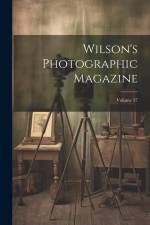 Wilson's Photographic Magazine; Volume 37 af Anonymous