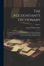 The Accountant's Dictionary: A Comprehensive Encyclopaedia And Direction On All Matters Connected With The Work Of An Accountant, Illustrated With af Francis William Pixley