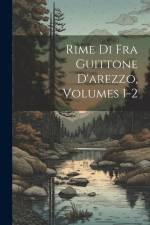 Rime Di Fra Guittone D'arezzo, Volumes 1-2 af Anonymous
