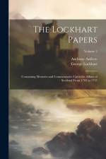 The Lockhart Papers: Containing Memoirs and Commentaries Upon the Affairs of Scotland From 1702 to 1715; Volume 2 af George Lockhart