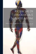 Ricerche Di Fisiologia E Scienze Affini: Dedicate Al Prof. Luigi Luciani, Nel Venticinquesimo Anno Del Suo Insegnamento af Anonymous