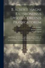 B. Alberti Magni Ratisbonensis Episcopi, Ordinis Prædicatorum: Opera Omnia, Ex Editione Lugdunensi Religiose Castigata, Et Pro Auctoritatibus Ad Fidem af Saint Albertus (Magnus)