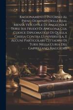 Ragionamento Intorno Al Pieno Dominio Della Real Mensa Vescovile Di Anglona E Tursi Sul Feudo Di Anglona Col Codice Diplomatico Di Quella Chiesa Contr af Anonymous