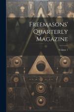 Freemasons' Quarterly Magazine; Volume 1 af Anonymous