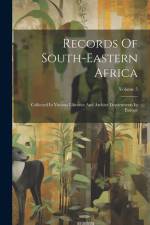 Records Of South-eastern Africa: Collected In Various Libraries And Archive Departments In Europe; Volume 5 af Anonymous