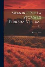 Memorie Per La Storia Di Ferrara, Volume 1... af Antonio Frizzi