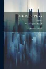The Workers: An Experiment in Reality; Volume 2 af Walter Augustus Wyckoff